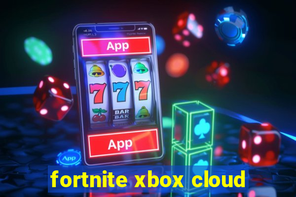 fortnite xbox cloud